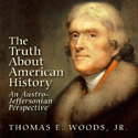 The Truth About American History: An Austro-Jeffersonian Perspective by Thomas E. Woods
