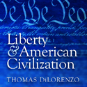 Liberty and American Civilization by Thomas DiLorenzo