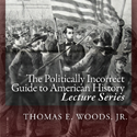 The Politically Incorrect Guide to American History: Lecture Series by Thomas E. Woods
