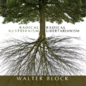 Radical Austrianism, Radical Libertarianism by Walter Block