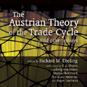 The Austrian Theory of the Trade Cycle by Richard M. Ebeling