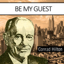 Be My Guest by Conrad Hilton