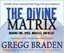 The Divine Matrix by Gregg Braden