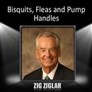 Biscuits, Fleas and Pump Handles by Zig Ziglar