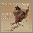 Blackfeet Indian Stories by George B. Grinnell