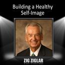 Building a Healthy Self-Image by Zig Ziglar