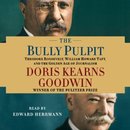 The Bully Pulpit by Doris Kearns Goodwin