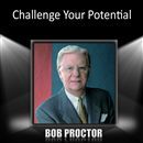 Challenge Your Potential by Bob Proctor