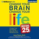 Change Your Brain, Change Your Life (Before 25) by Jesse Payne