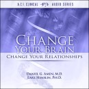 Change Your Brain, Change Your Relationships by Daniel G. Amen