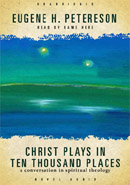 Christ Plays in Ten-Thousand Places by Eugene H. Peterson