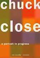 Chuck Close: A Portrait in Progress by Chuck Close