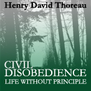 Civil Disobedience & Life Without Principle by Henry David Thoreau