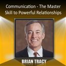 Communication: The Master Skill to Powerful Relationships by Brian Tracy
