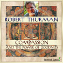 Compassion and the Power of Goodness by Robert Thurman