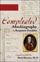 The Compleated Autobiography by Benjamin Franklin by Mark Skousen