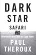 Dark Star Safari by Paul Theroux