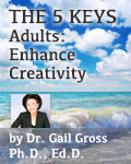 Enhance Creativity by Dr. Gail Gross, Ph.D., Ed.D.