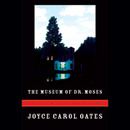 The Museum of Dr. Moses: Tales of Mystery and Suspense by Joyce Carol Oates