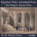 Egyptian Tales, Translated from the Papyri by W.M. Flinders Petrie