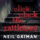 Click-Clack the Rattlebag: A Free Short Story Written and Performed by Neil Gaiman by Neil Gaiman