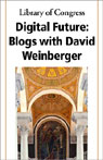 Library of Congress Series on Digital Future: Lecture One, Blogs with David Weinberger (11/15/04) by David Weinberger