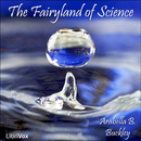 The Fairyland of Science by Arabella B. Buckley