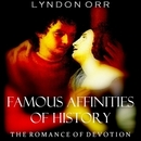 Famous Affinities of History: The Romance of Devotion by Lyndon Orr