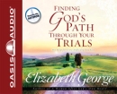 Finding God's Path Through Your Trials by Elizabeth George