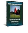 Mental Coaching - Optimize the Risk Zone for Golf by Patrick Porter, Ph.D.