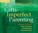 The Gifts of Imperfect Parenting by Brene Brown