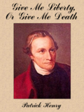 Give Me Liberty, or Give Me Death by Patrick Henry