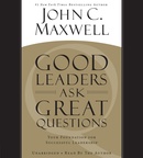 Good Leaders Ask Great Questions by John C. Maxwell
