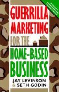 Guerrilla Marketing for Home-Based Business by Seth Godin