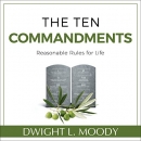 The Ten Commandments: Reasonable Rules for Life by Dwight L. Moody