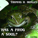 Has a Frog a Soul? by Thomas H. Huxley