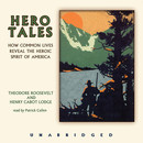 Hero Tales: How Common Lives Reveal the Uncommon Genius of America by Theodore Roosevelt