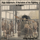 High Adventure: A Narrative of Air Fighting in France by James Norman Hall