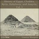 History Of Egypt, Chaldea, Syria, Babylonia, and Assyria, Volume 1 by Gaston Maspero