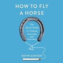 How to Fly a Horse by Kevin Ashton