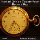 How to Live on Twenty-Four Hours a Day by Arnold Bennett