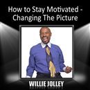 How to Stay Motivated: Changing The Picture by Zig Ziglar