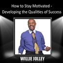 How to Stay Motivated: Developing the Qualities of Success by Zig Ziglar