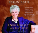 I Need Your Love, Is That True? by Byron Katie