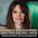 Intimate Relationships and the Sacred Path by Marianne Williamson