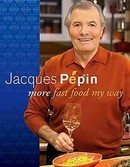 Jacques Pepin: More Fast Food My Way by Jacques Pepin