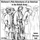 Kitchener's Mob Adventures of an American in the British Army by James Norman Hall