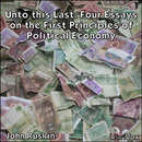 Unto this Last: Four Essays on the First Principles of Political Economy by John Ruskin