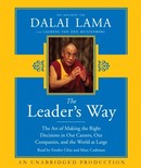The Leader's Way: The Art of Making the Right Decisions in Our Careers, Our Companies, and the World at Large by His Holiness the Dalai Lama