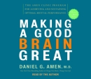 Making a Good Brain Great by Daniel G. Amen